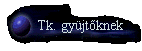 Tk. gy&uuml;jt�knek